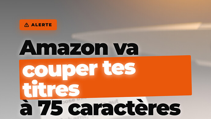 Titres Amazon 2026 : limite 75 caractères, IA, Item Highlights — comment réagir avant la deadline ?